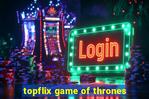 topflix game of thrones